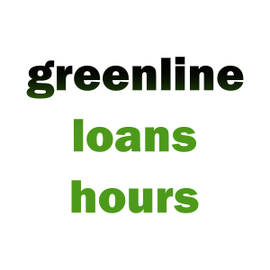 Greenline Loans Hours